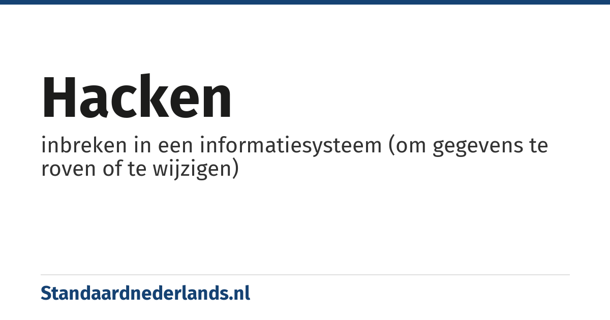 hacken: inbreken in een informatiesysteem (om gegevens te roven of te wijzigen)