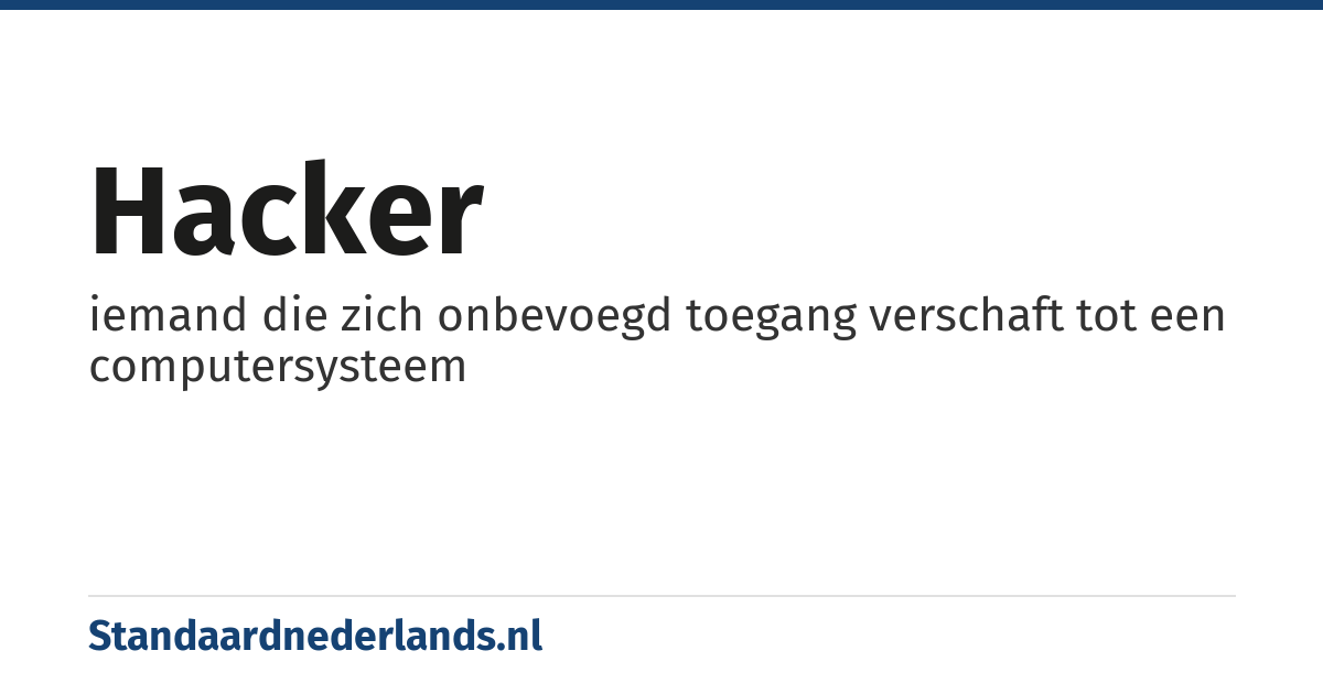 hacker: iemand die zich onbevoegd toegang verschaft tot een computersysteem