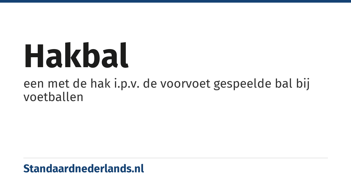 hakbal: een met de hak i.p.v. de voorvoet gespeelde bal bij voetballen