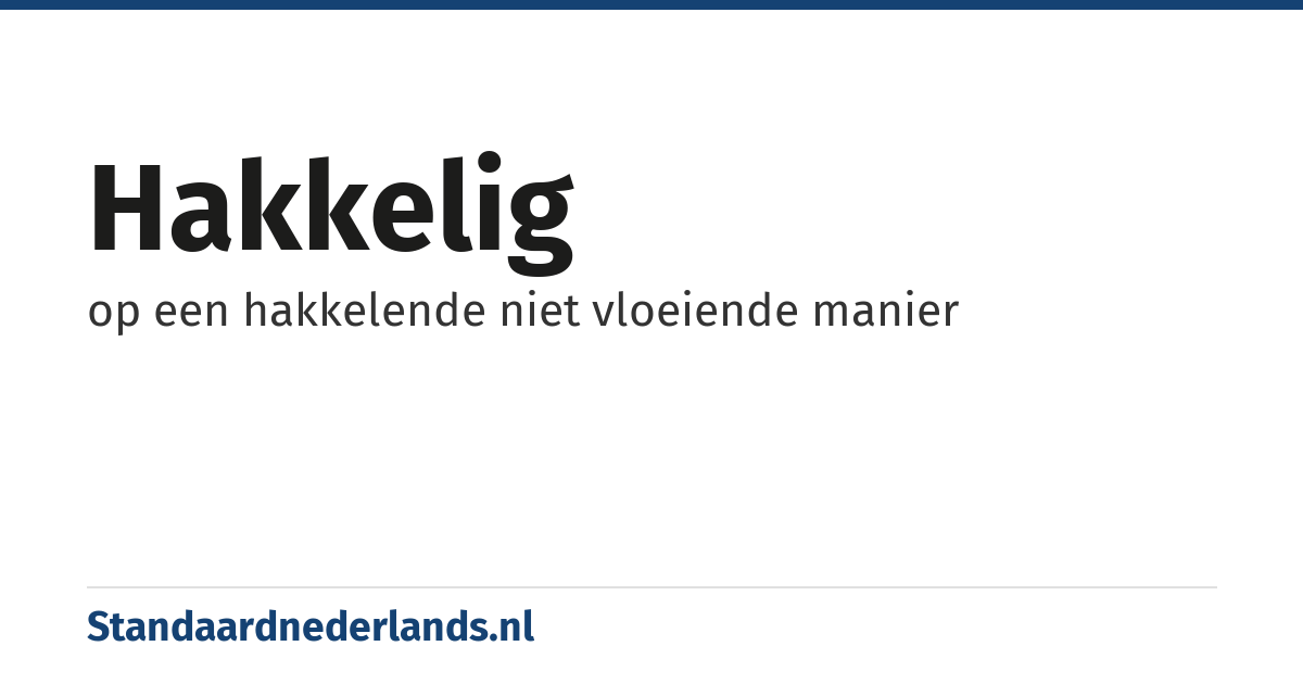 hakkelig: op een hakkelende niet vloeiende manier