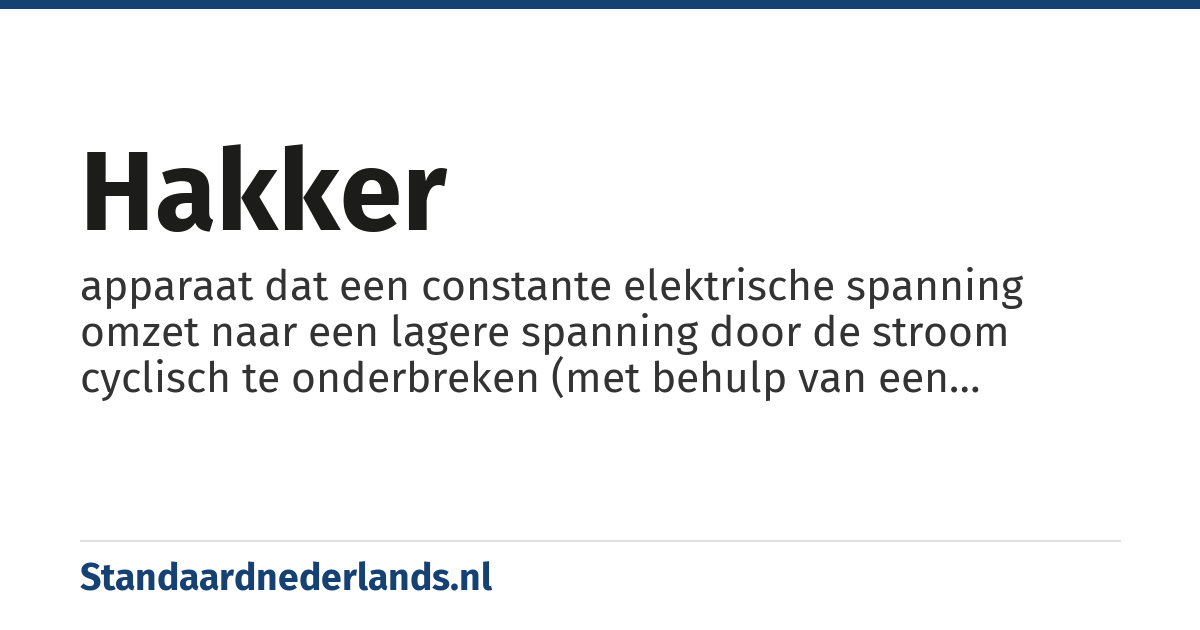 hakker: apparaat dat een constante elektrische spanning omzet naar een lagere spanning door de stroom cyclisch te onderbreken (met behulp van een thyristor)