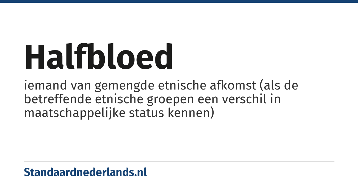 halfbloed: iemand van gemengde etnische afkomst (als de betreffende etnische groepen een verschil in maatschappelijke status kennen)