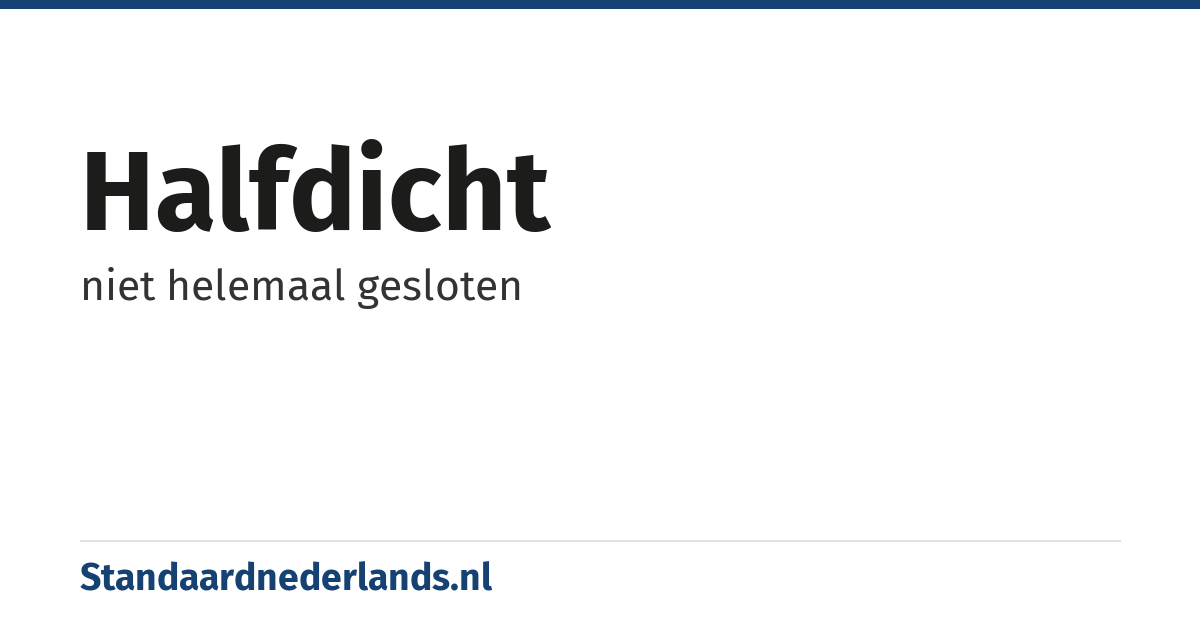 halfdicht: niet helemaal gesloten