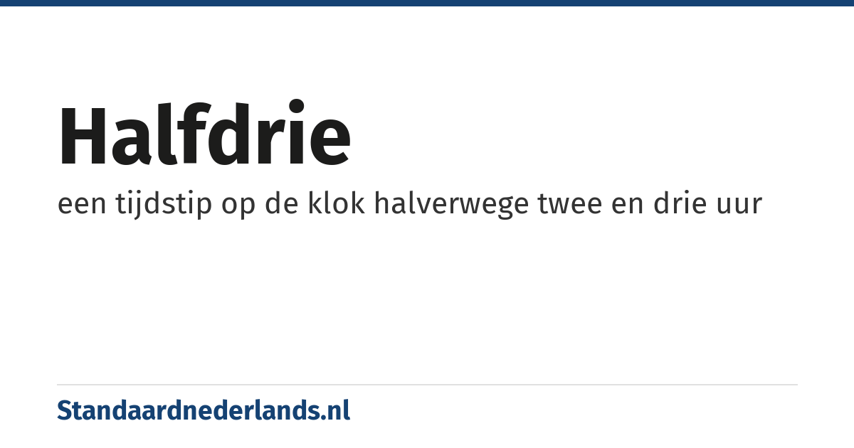halfdrie: een tijdstip op de klok halverwege twee en drie uur