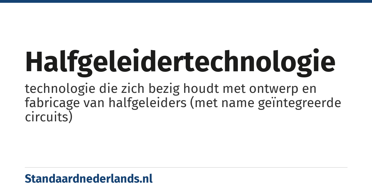 halfgeleidertechnologie: technologie die zich bezig houdt met ontwerp en fabricage van halfgeleiders (met name geïntegreerde circuits)