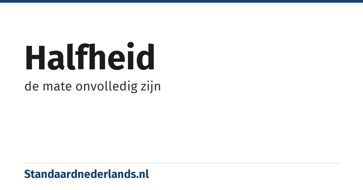 halfheid: de mate onvolledig zijn