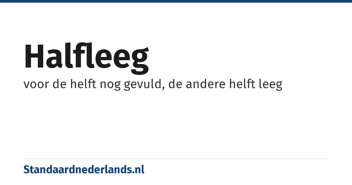 halfleeg: voor de helft nog gevuld, de andere helft leeg