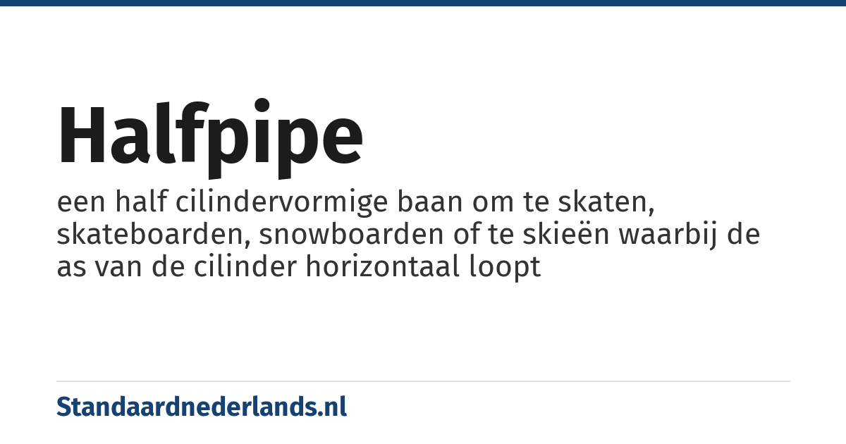 halfpipe: een half cilindervormige baan om te skaten, skateboarden, snowboarden of te skieën waarbij de as van de cilinder horizontaal loopt