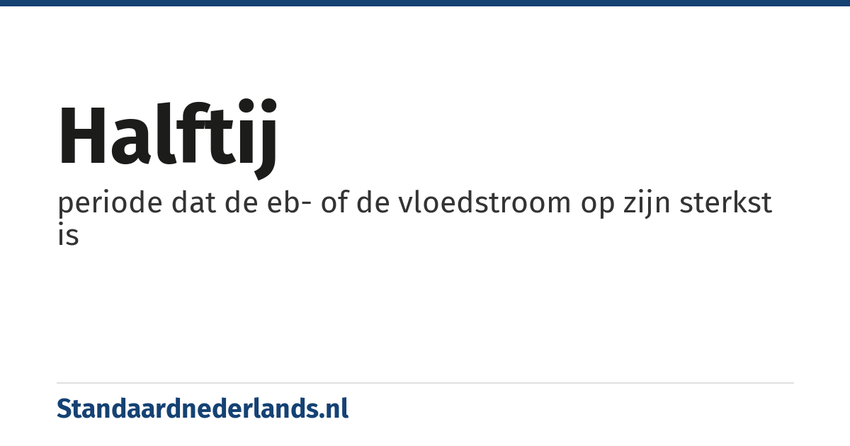 halftij: periode dat de eb- of de vloedstroom op zijn sterkst is
