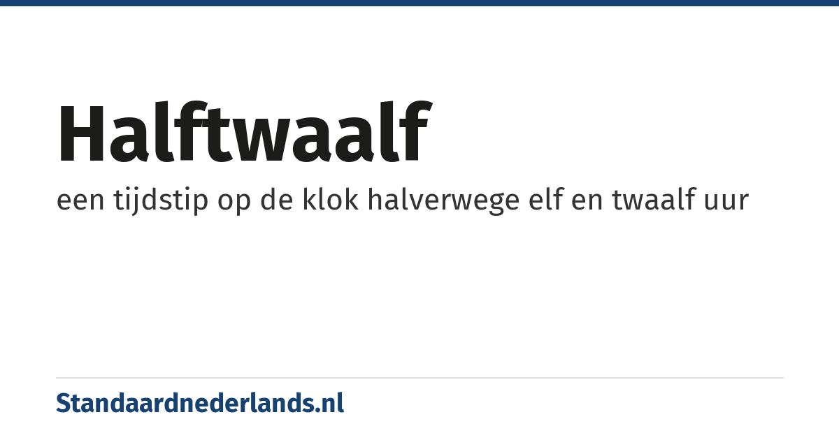 halftwaalf: een tijdstip op de klok halverwege elf en twaalf uur