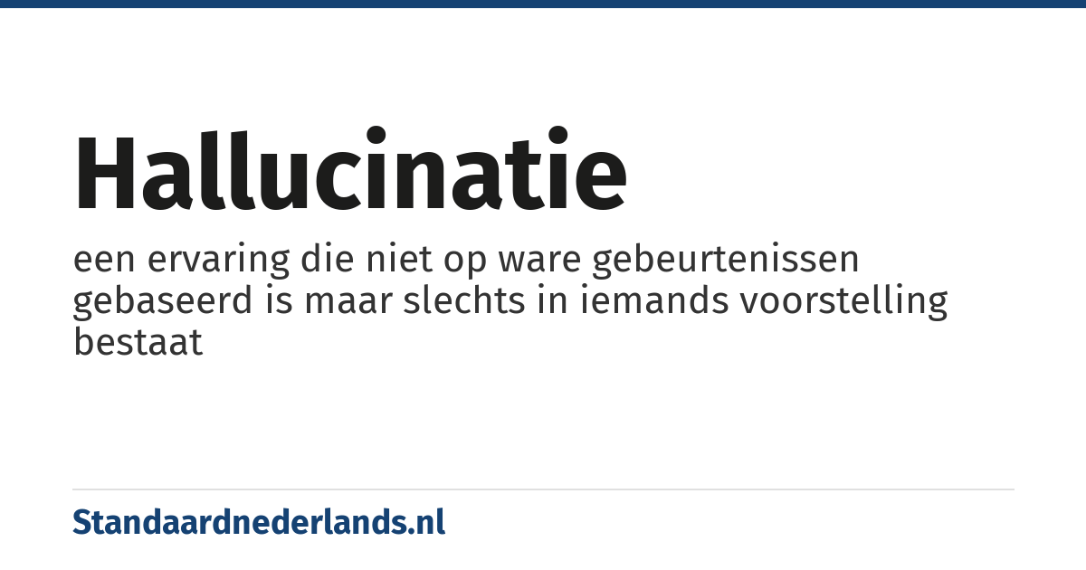 hallucinatie: een ervaring die niet op ware gebeurtenissen gebaseerd is maar slechts in iemands voorstelling bestaat