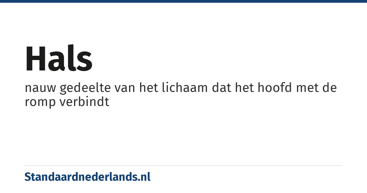 hals: nauw gedeelte van het lichaam dat het hoofd met de romp verbindt