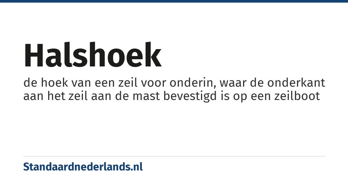 halshoek: de hoek van een zeil voor onderin, waar de onderkant aan het zeil aan de mast bevestigd is op een zeilboot