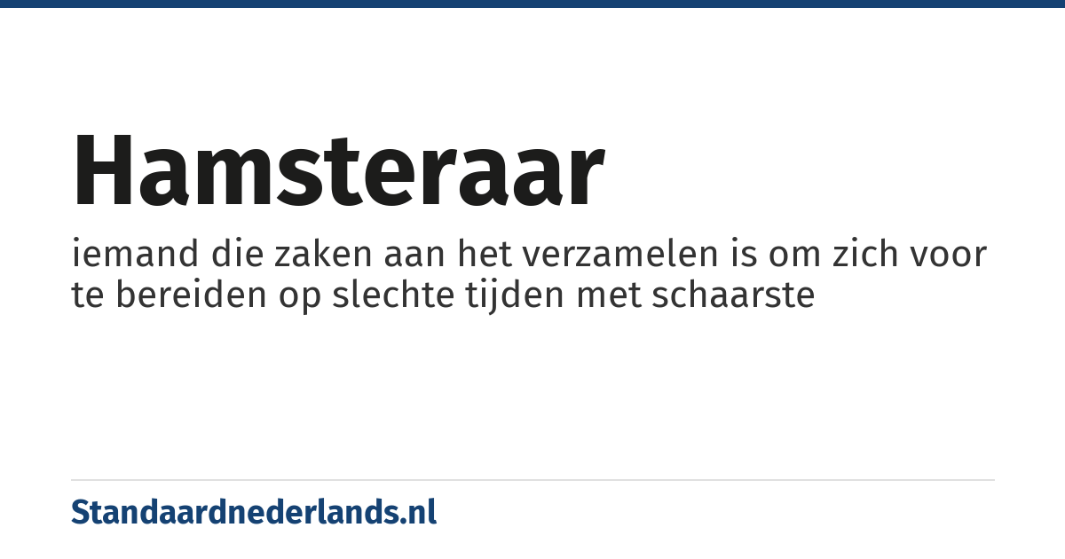 hamsteraar: iemand die zaken aan het verzamelen is om zich voor te bereiden op slechte tijden met schaarste
