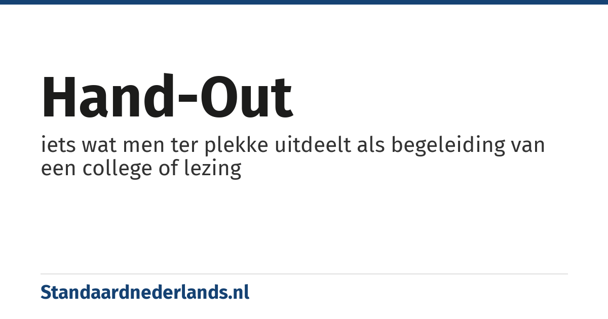 hand-out: iets wat men ter plekke uitdeelt als begeleiding van een college of lezing
