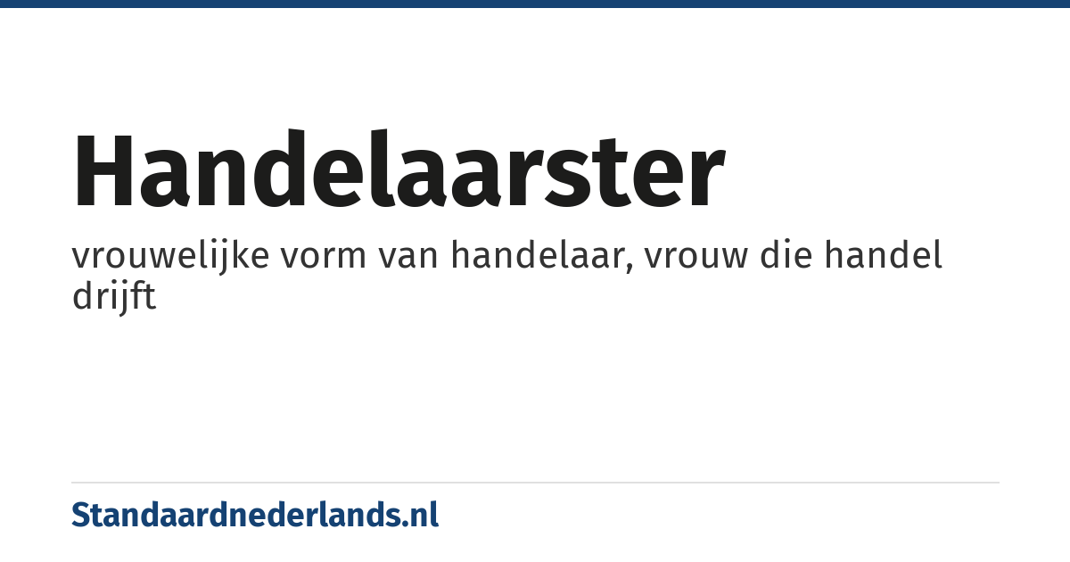 handelaarster: vrouwelijke vorm van handelaar, vrouw die handel drijft