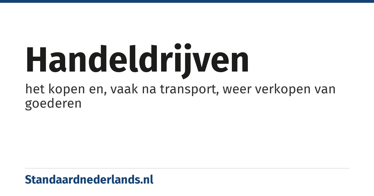 handeldrijven: het kopen en, vaak na transport, weer verkopen van goederen