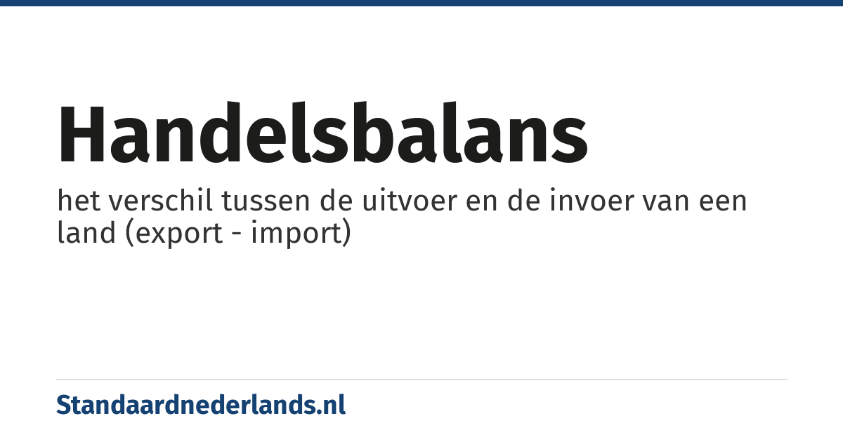 handelsbalans: het verschil tussen de uitvoer en de invoer van een land (export - import)