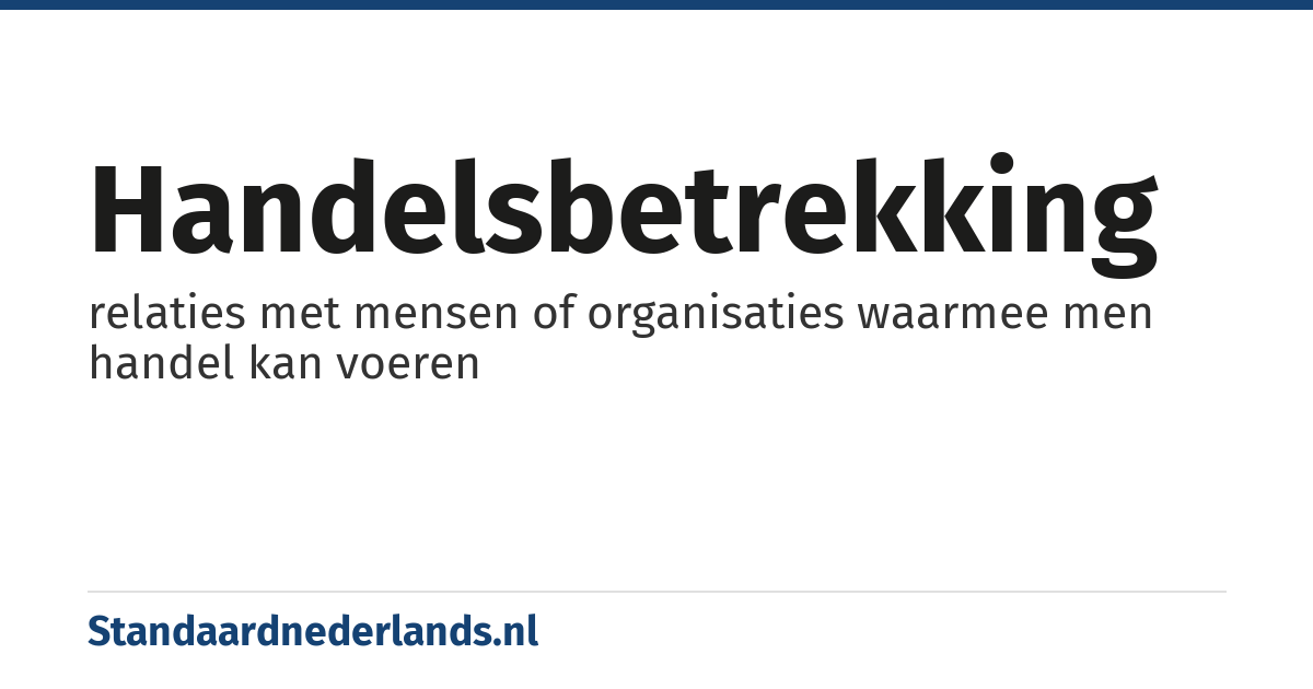 handelsbetrekking: relaties met mensen of organisaties waarmee men handel kan voeren