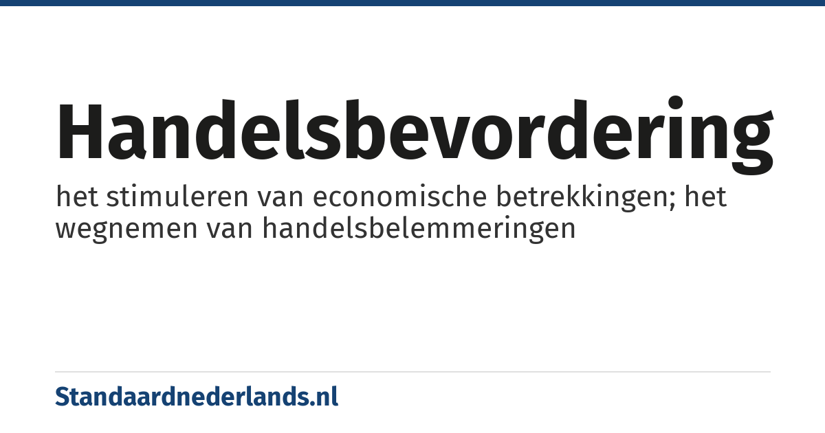 handelsbevordering: het stimuleren van economische betrekkingen; het wegnemen van handelsbelemmeringen