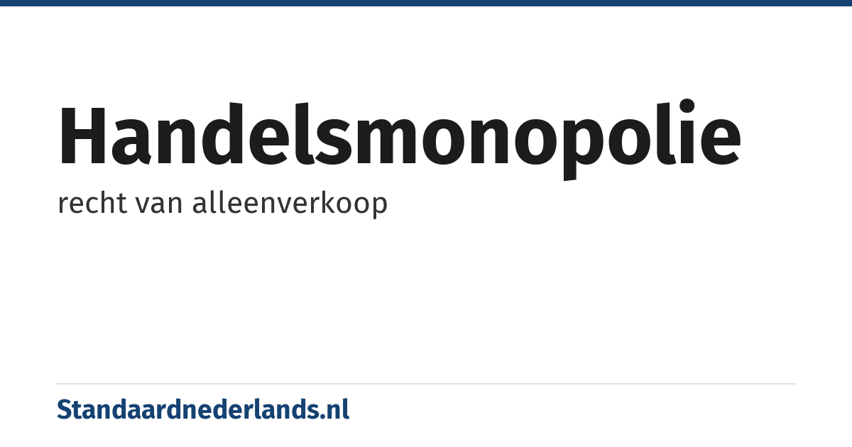 handelsmonopolie: recht van alleenverkoop