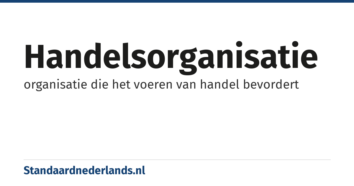 handelsorganisatie: organisatie die het voeren van handel bevordert