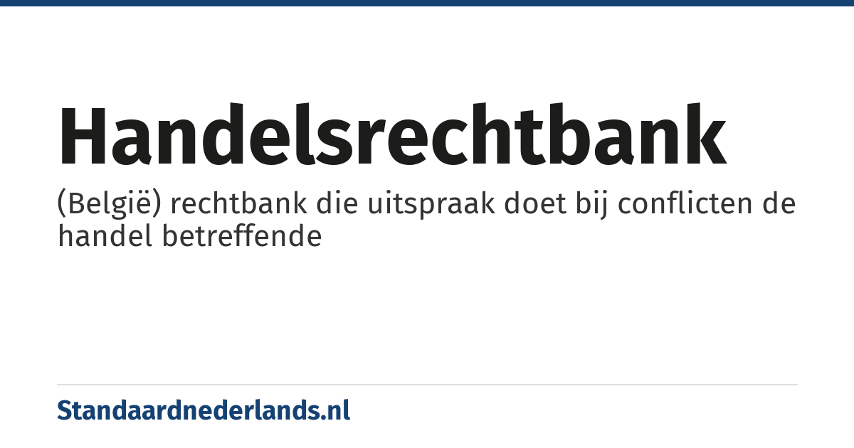 handelsrechtbank: (België) rechtbank die uitspraak doet bij conflicten de handel betreffende