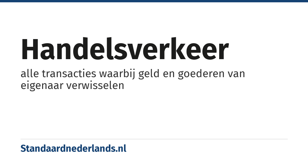 handelsverkeer: alle transacties waarbij geld en goederen van eigenaar verwisselen