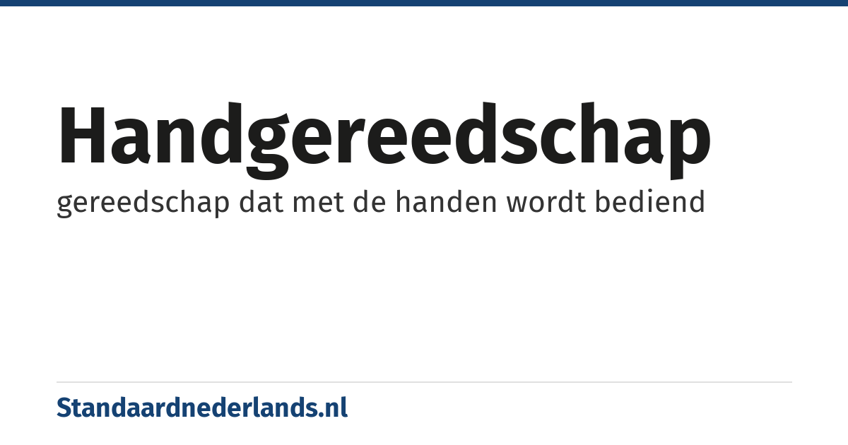 handgereedschap: gereedschap dat met de handen wordt bediend