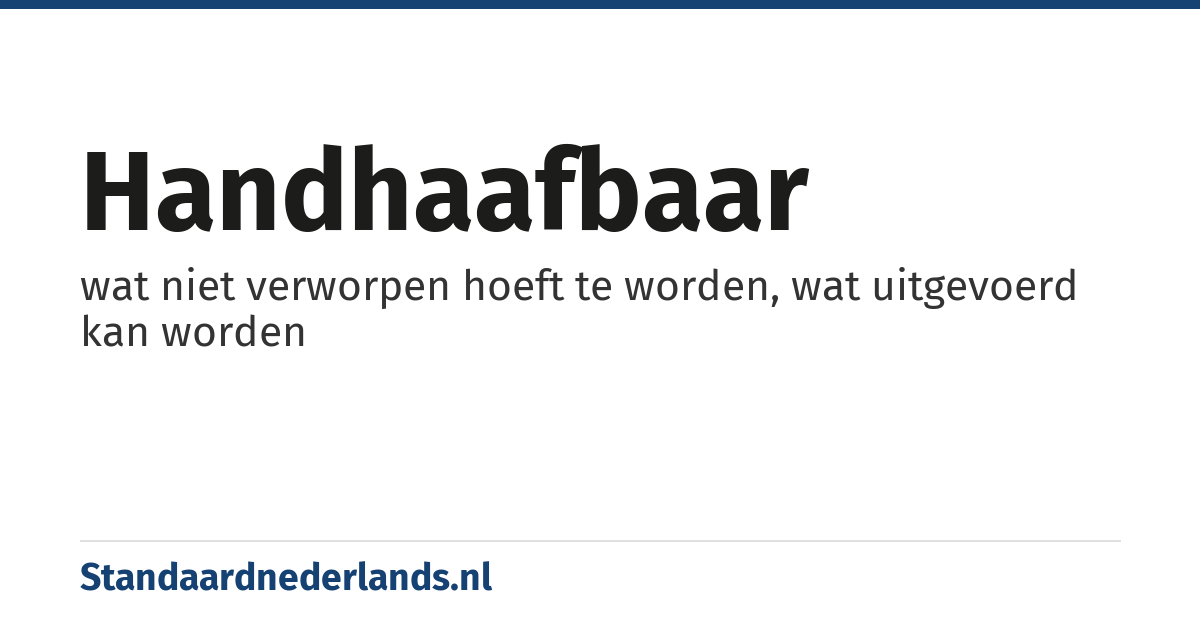 handhaafbaar: wat niet verworpen hoeft te worden, wat uitgevoerd kan worden