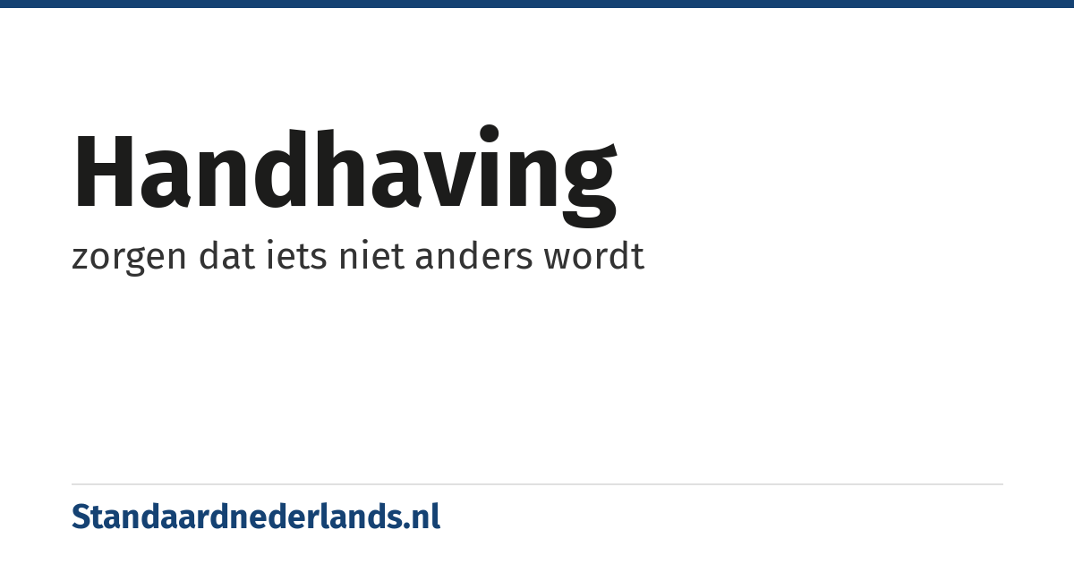 handhaving: zorgen dat iets niet anders wordt