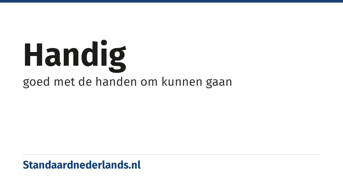 handig: goed met de handen om kunnen gaan