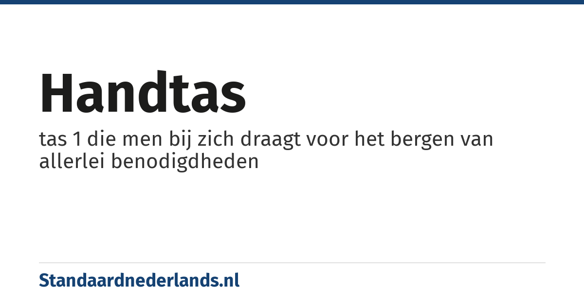 handtas: tas 1 die men bij zich draagt voor het bergen van allerlei benodigdheden