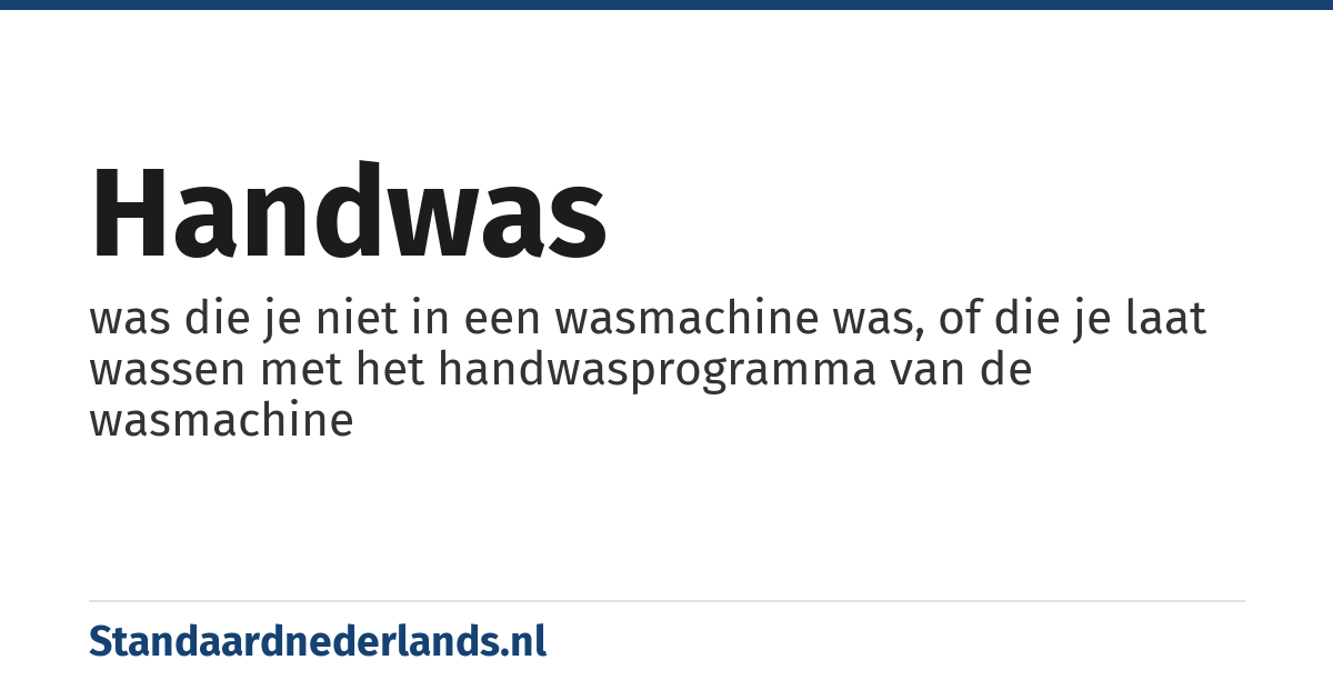 handwas: was die je niet in een wasmachine was, of die je laat wassen met het handwasprogramma van de wasmachine
