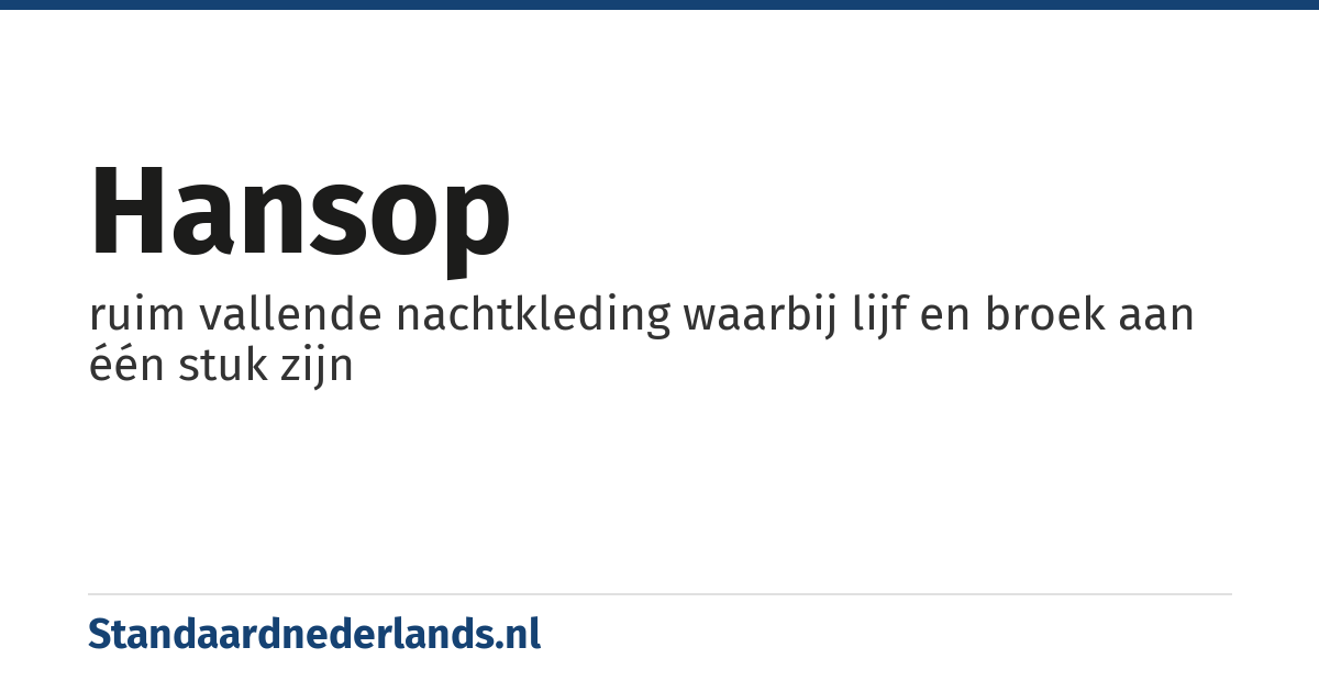 hansop: ruim vallende nachtkleding waarbij lijf en broek aan één stuk zijn