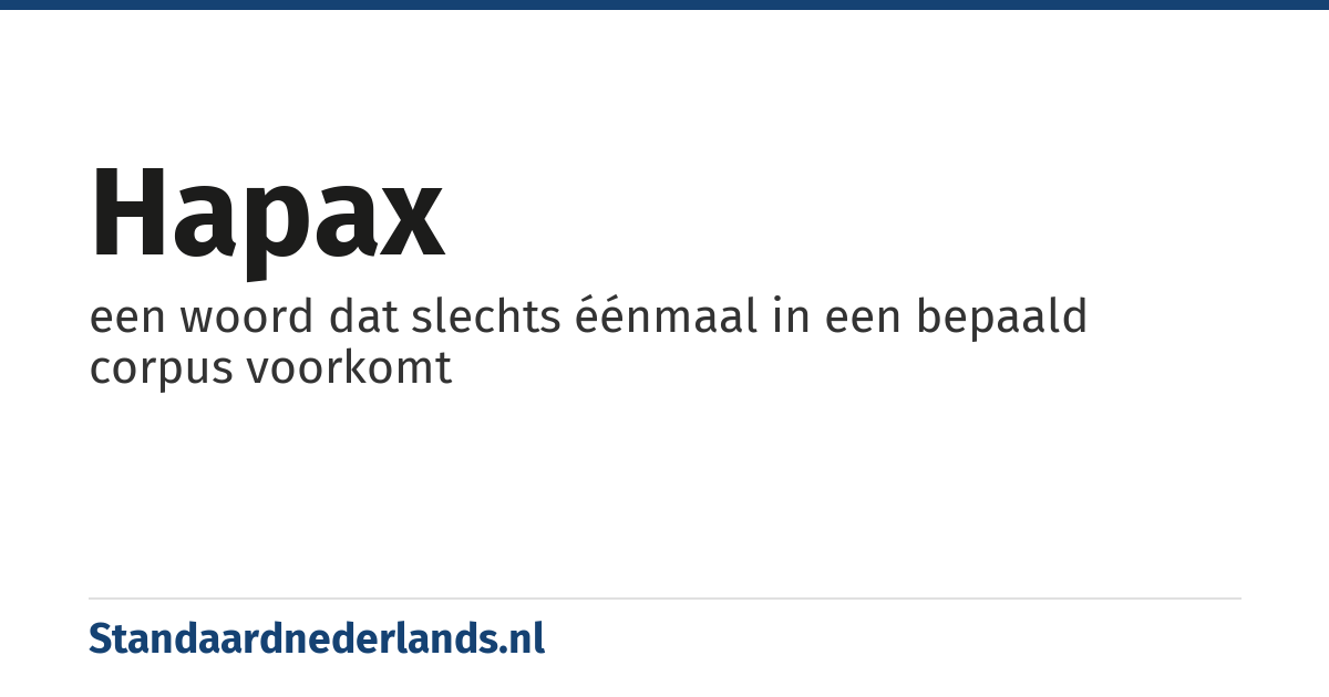 hapax: een woord dat slechts éénmaal in een bepaald corpus voorkomt