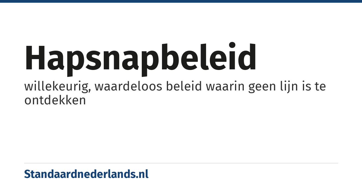 hapsnapbeleid: willekeurig, waardeloos beleid waarin geen lijn is te ontdekken