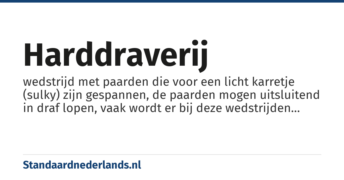 harddraverij: wedstrijd met paarden die voor een licht karretje (sulky) zijn gespannen, de paarden mogen uitsluitend in draf lopen, vaak wordt er bij deze wedstrijden gegokt over de uitslag