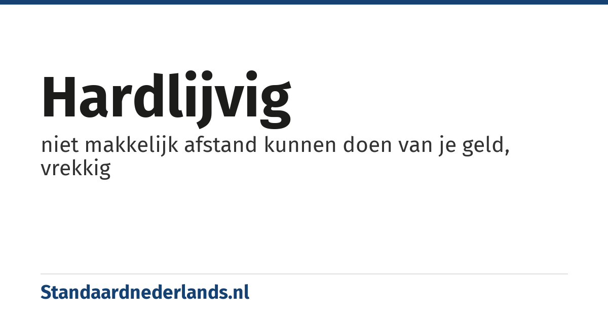 hardlijvig: niet makkelijk afstand kunnen doen van je geld, vrekkig