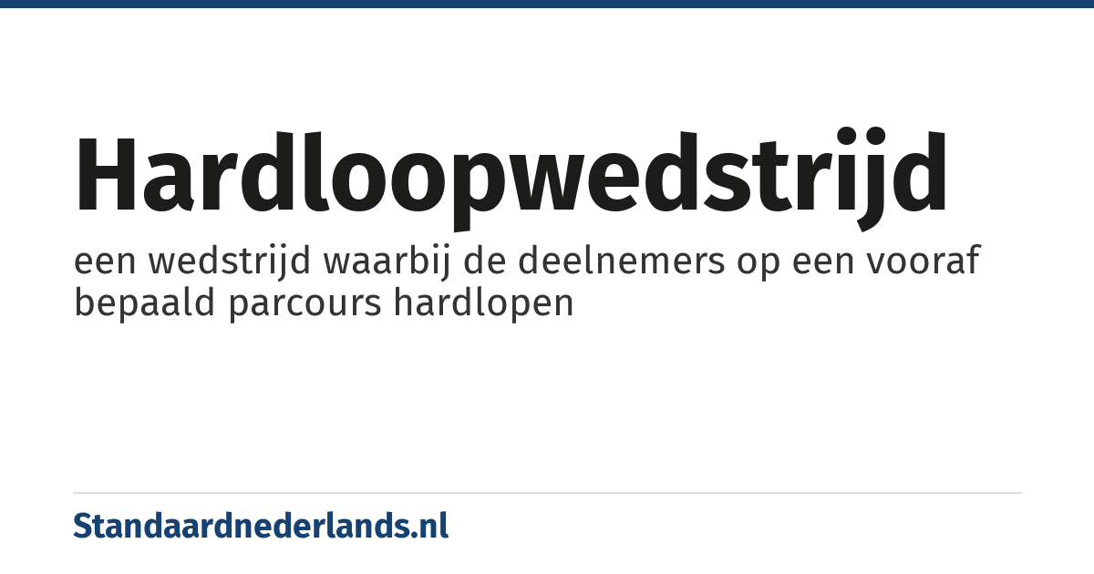 hardloopwedstrijd: een wedstrijd waarbij de deelnemers op een vooraf bepaald parcours hardlopen