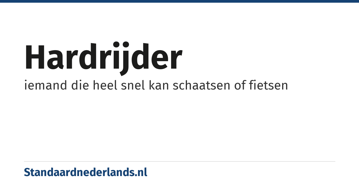 hardrijder: iemand die heel snel kan schaatsen of fietsen