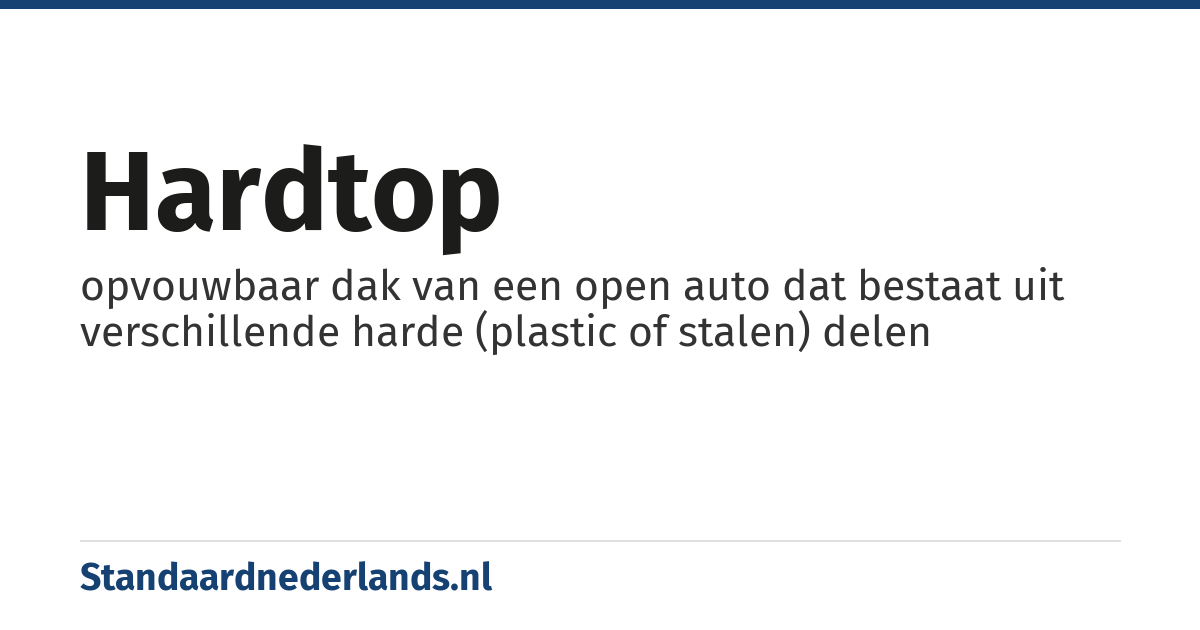 hardtop: opvouwbaar dak van een open auto dat bestaat uit verschillende harde (plastic of stalen) delen