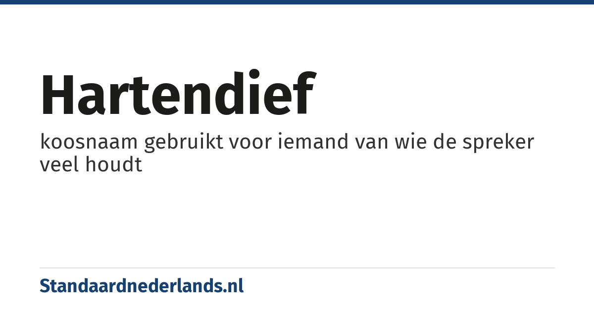 hartendief: koosnaam gebruikt voor iemand van wie de spreker veel houdt