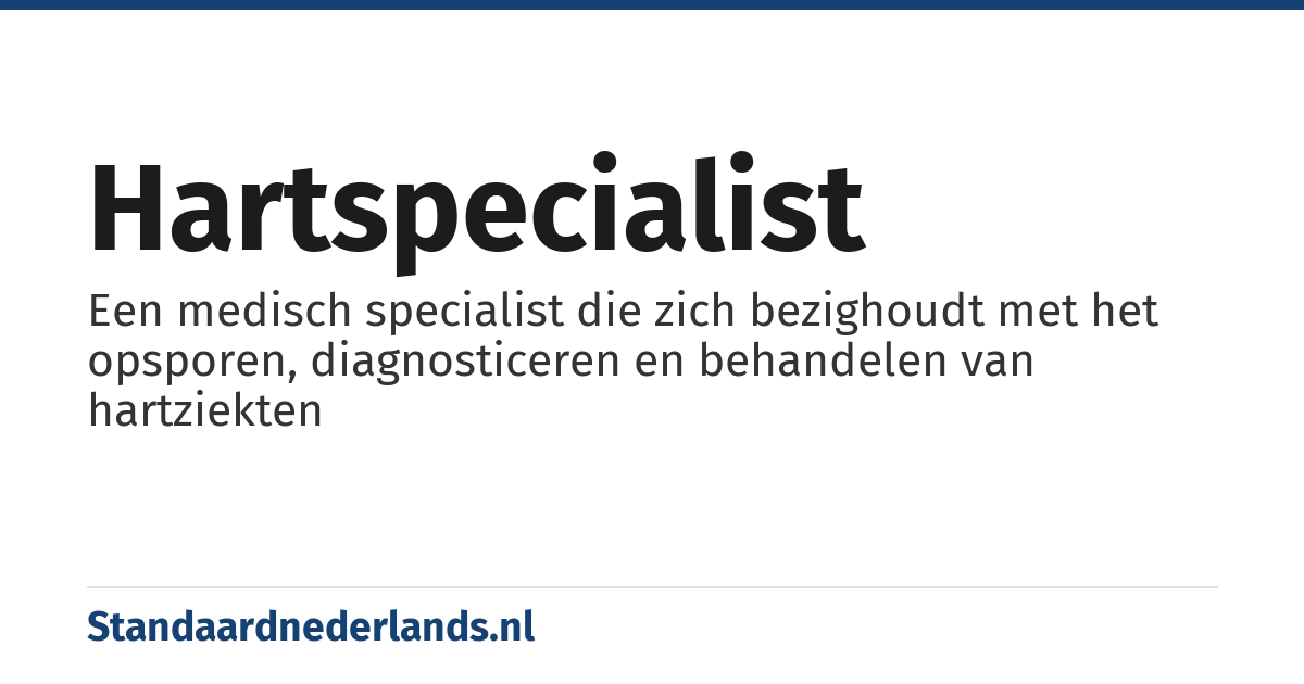 hartspecialist: Een medisch specialist die zich bezighoudt met het opsporen, diagnosticeren en behandelen van hartziekten