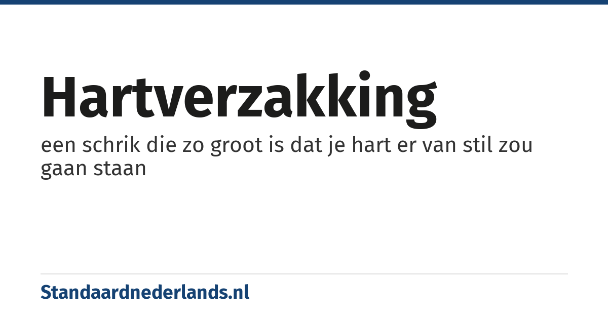 hartverzakking: een schrik die zo groot is dat je hart er van stil zou gaan staan