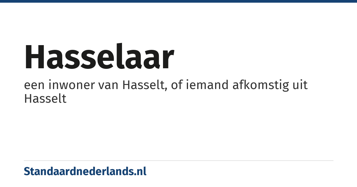 Hasselaar: een inwoner van Hasselt, of iemand afkomstig uit Hasselt