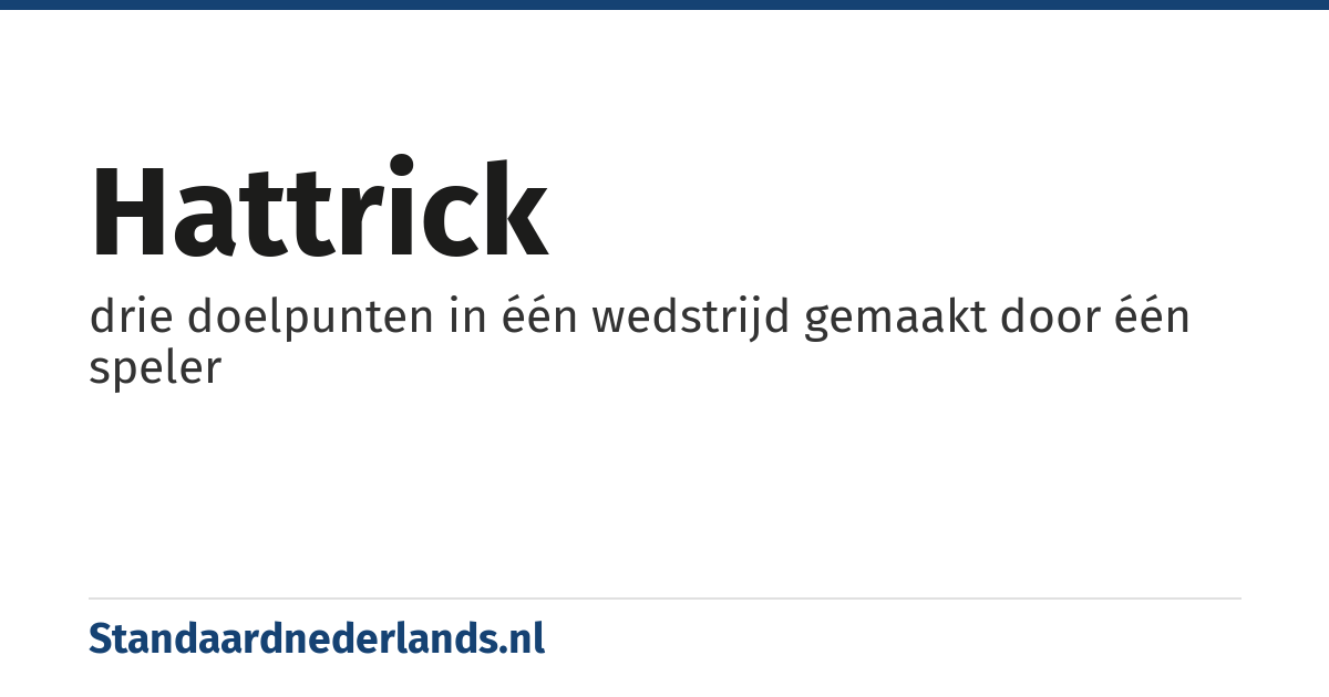 hattrick: drie doelpunten in één wedstrijd gemaakt door één speler
