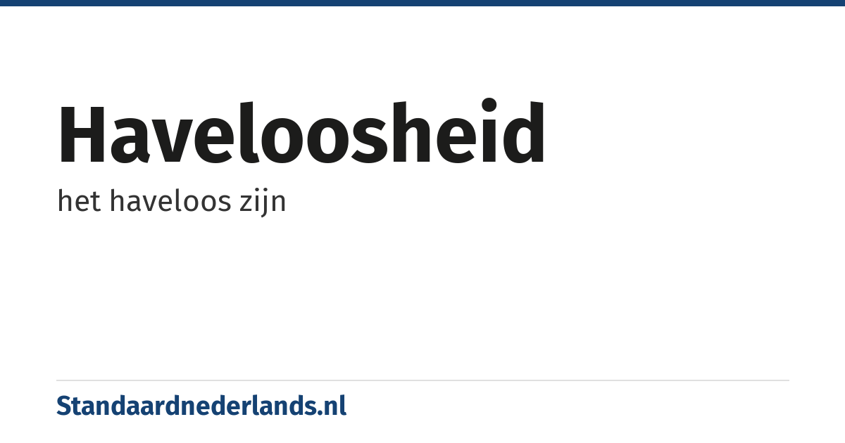 haveloosheid: het haveloos zijn