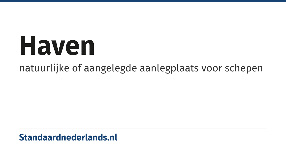 haven: natuurlijke of aangelegde aanlegplaats voor schepen