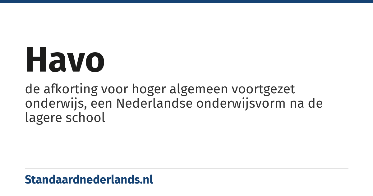 havo: de afkorting voor hoger algemeen voortgezet onderwijs, een Nederlandse onderwijsvorm na de lagere school